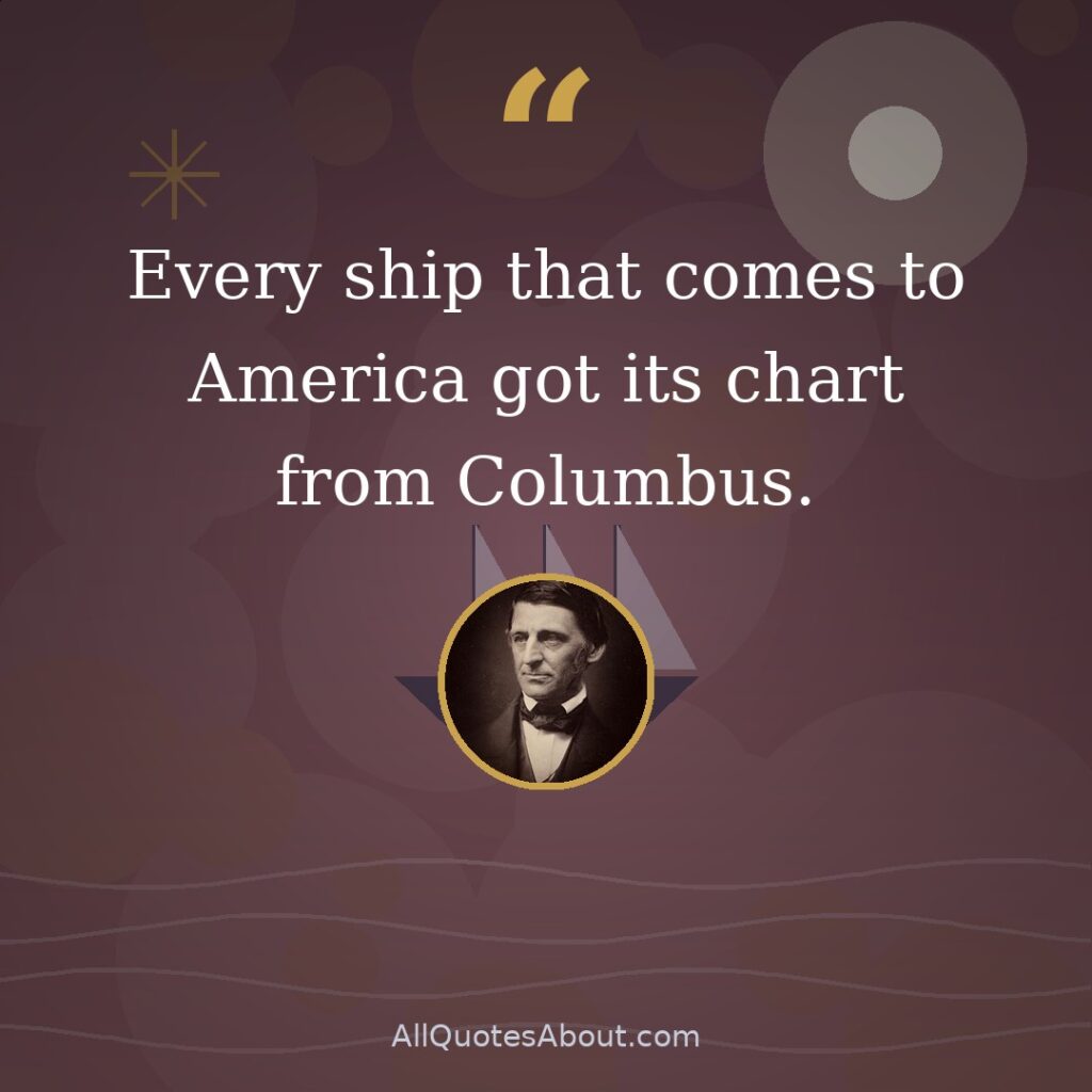 Every ship that comes to America got its chart from Columbus quote card