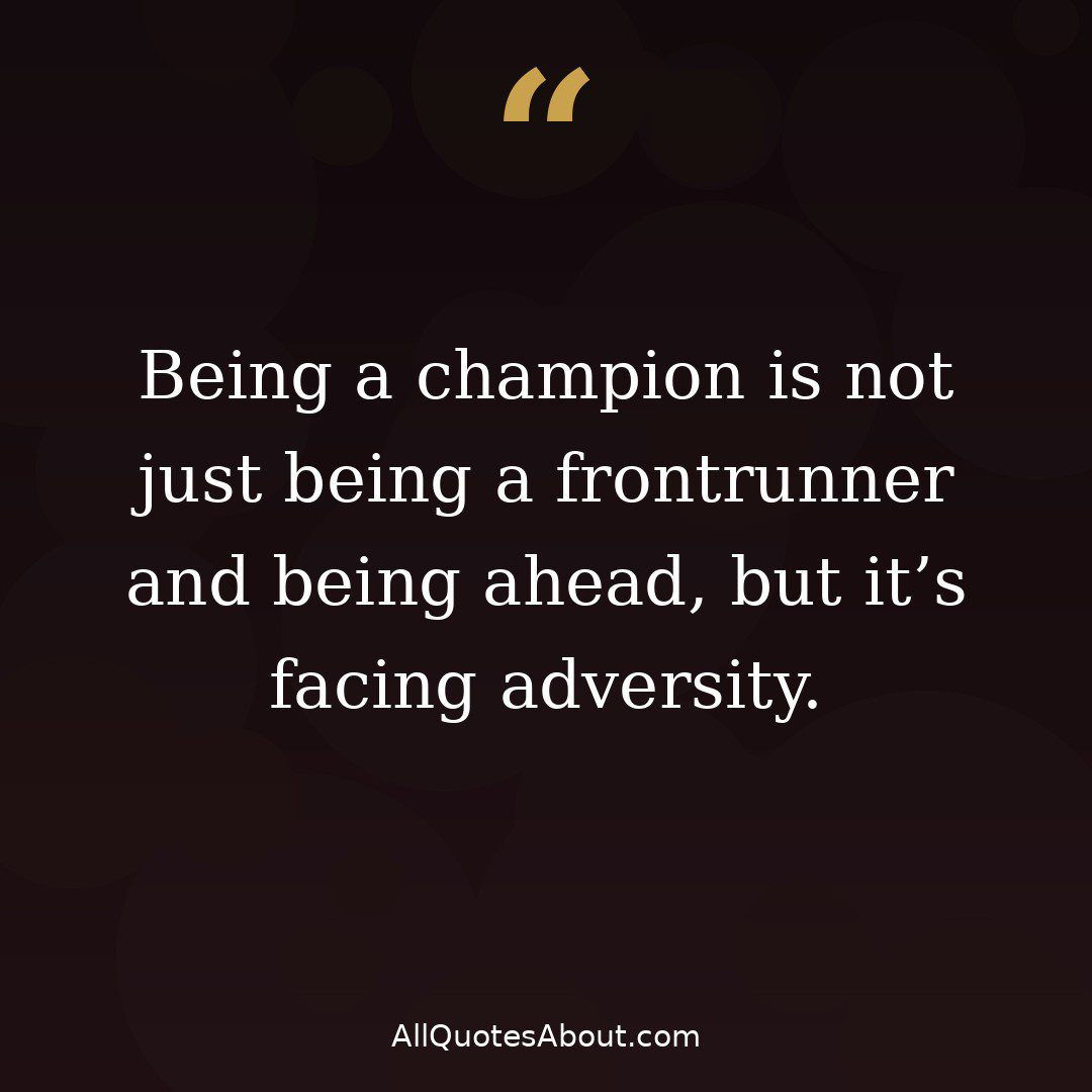 Being a champion is not just being a frontrunner quote card