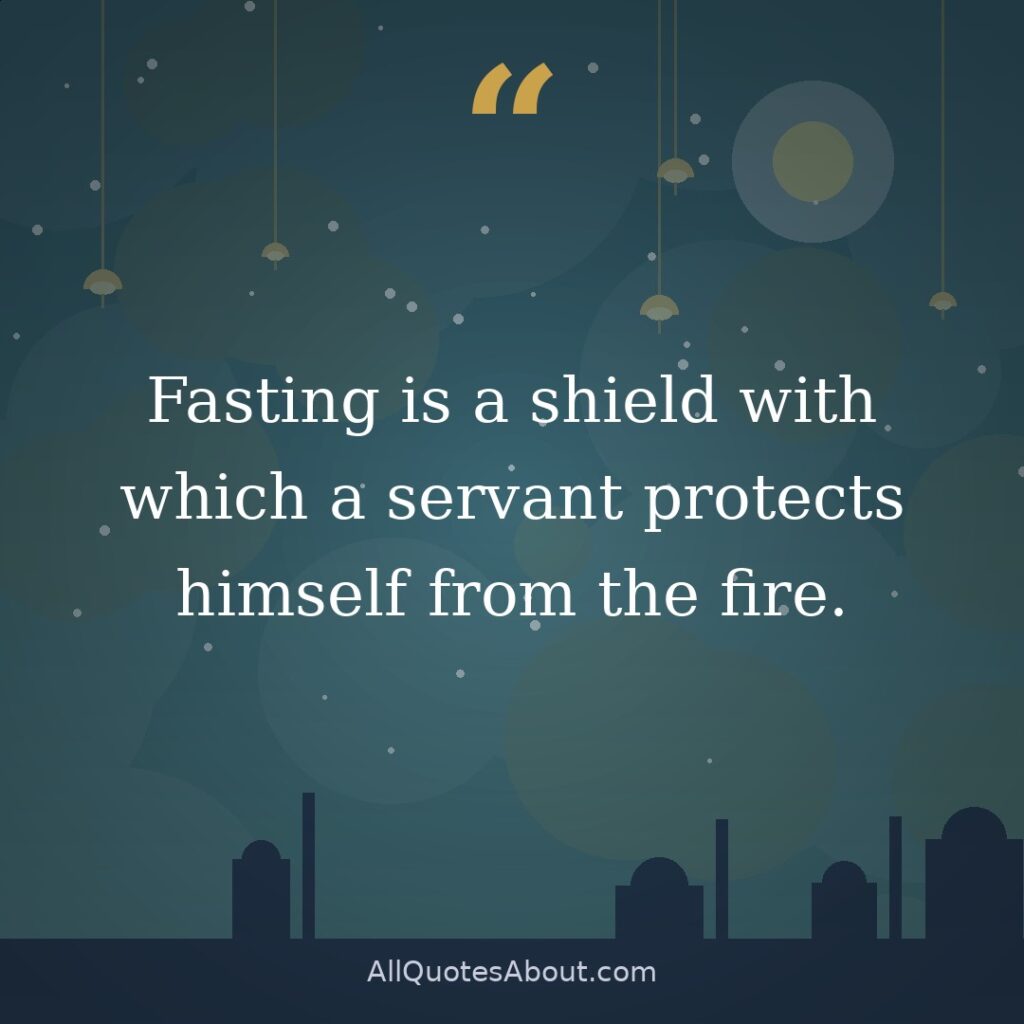 Fasting is a shield with which a servant protects himself from the fire. quote card