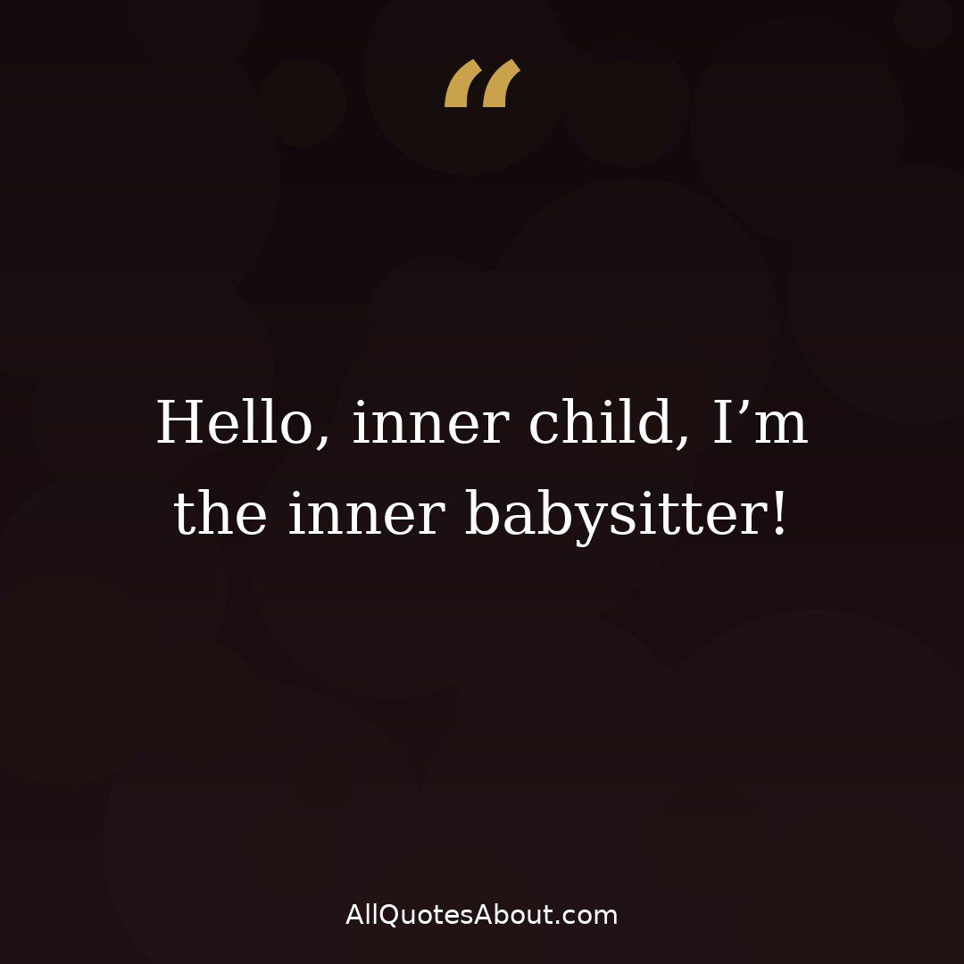 Hello inner child I'm the inner babysitter quote card