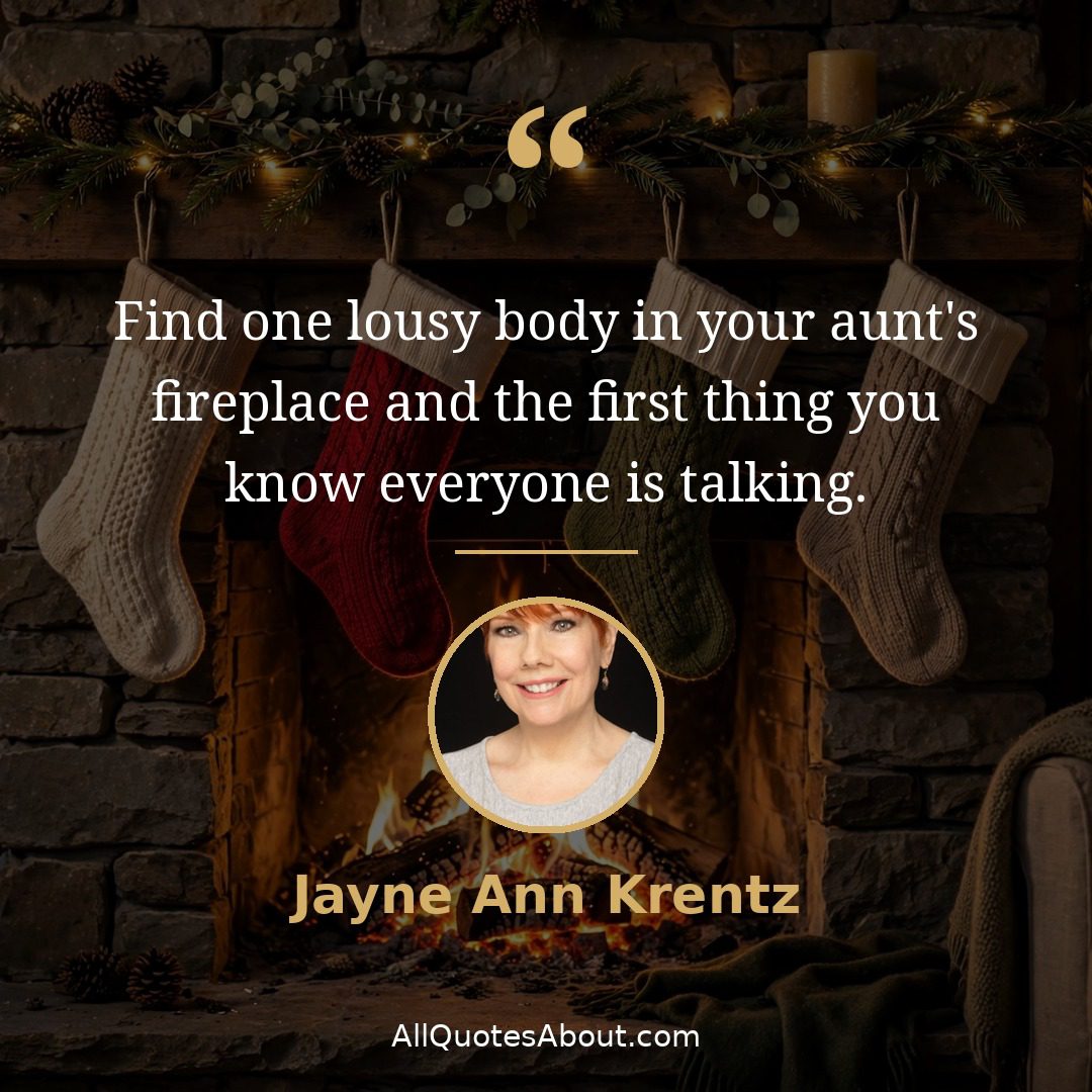 Fireplace quote by Jayne Ann Krentz: "Find one lousy body in your..."