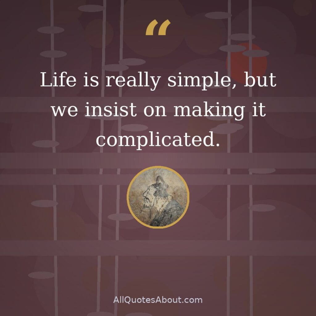 Life is really simple, but we insist on making it complicated quote card