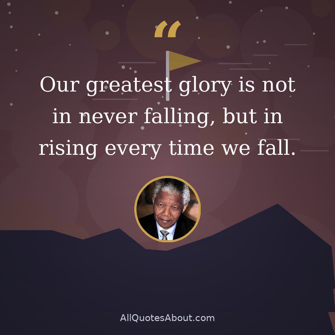 Our greatest glory is not in never falling, but in rising every time we fall. quote card