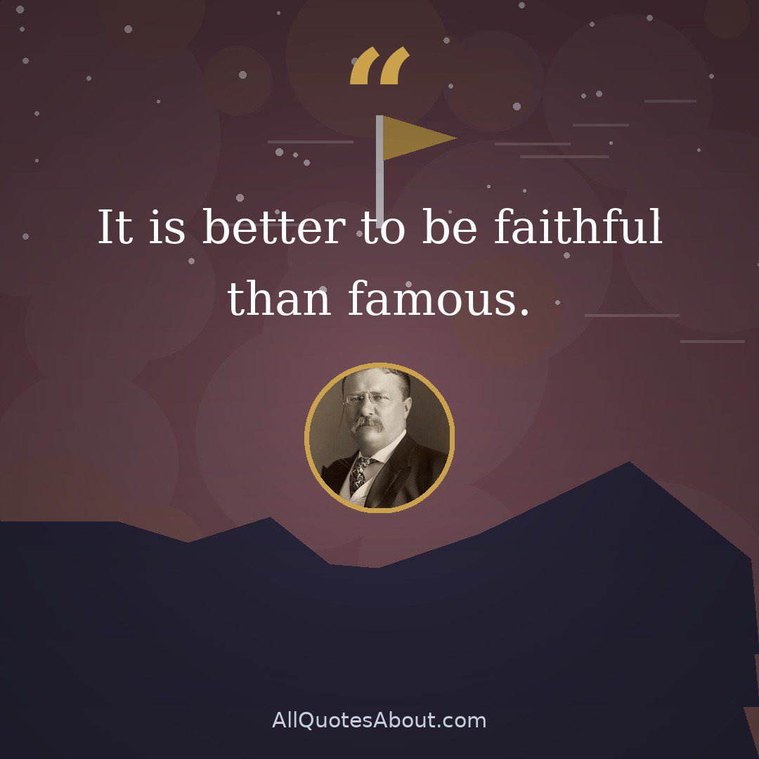 It is better to be faithful than famous. quote card