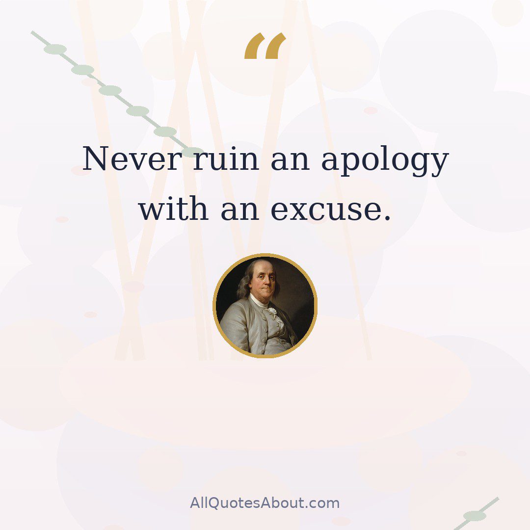 Never ruin an apology with an excuse. quote card