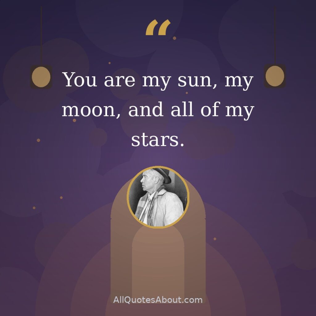 You are my sun, my moon, and all of my stars. quote card