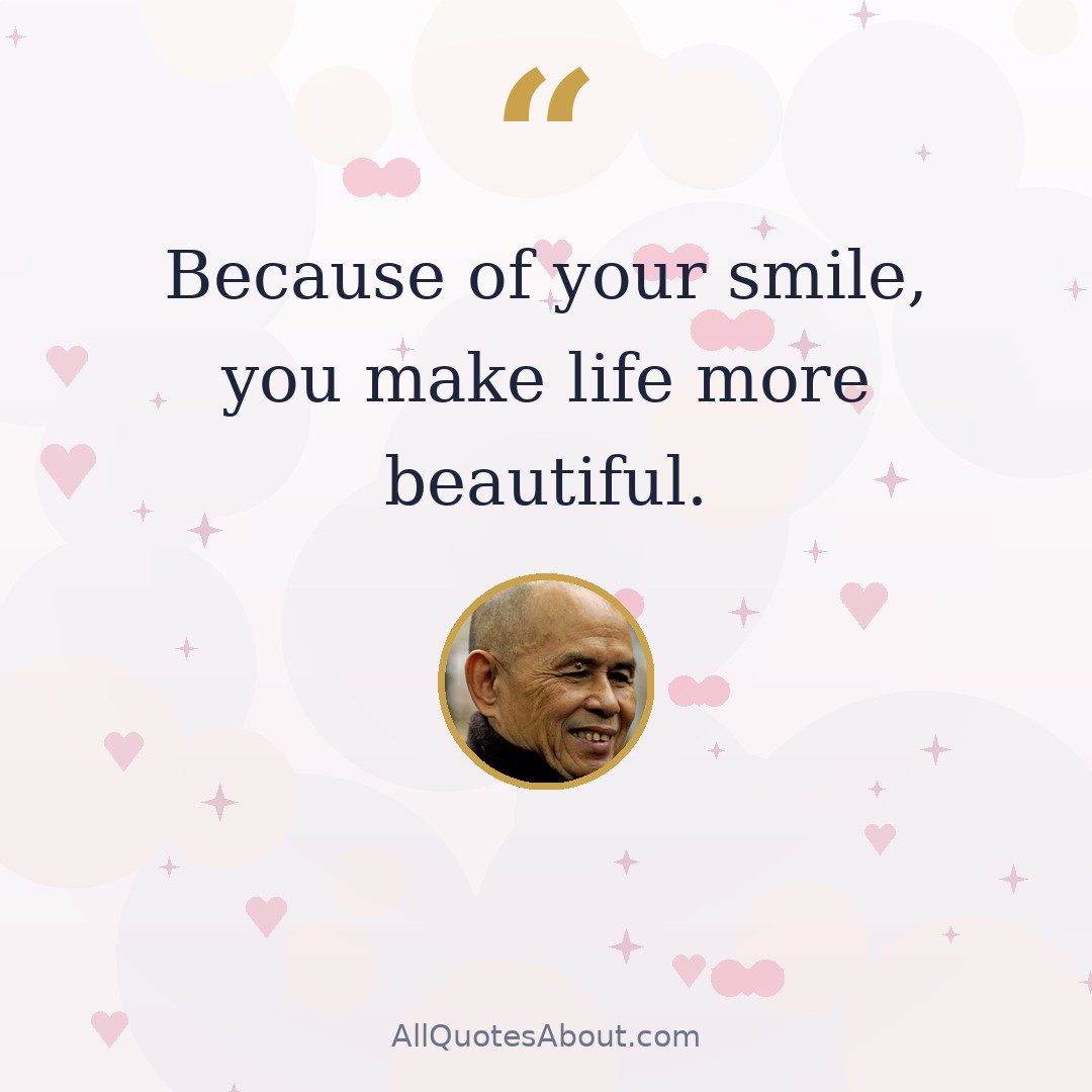 Because of your smile, you make life more beautiful. – Thich Nhat Hanh quote card