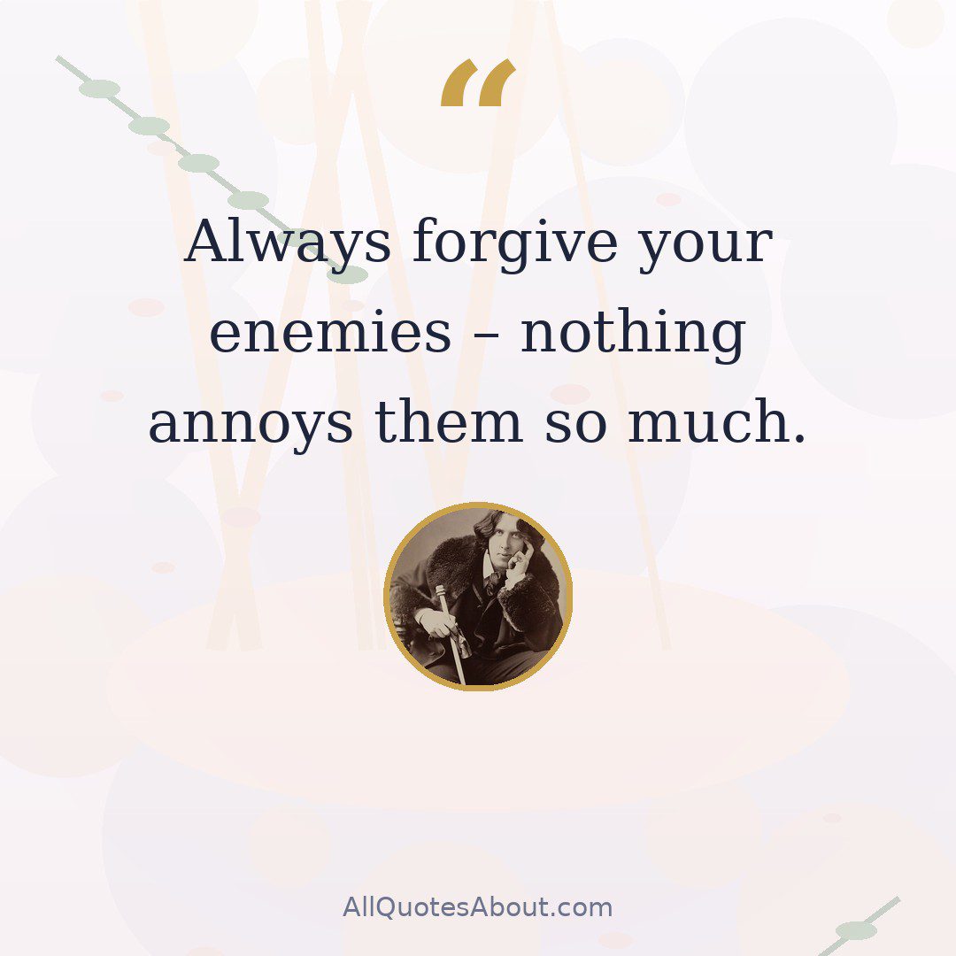 Always forgive your enemies – nothing annoys them so much. quote card
