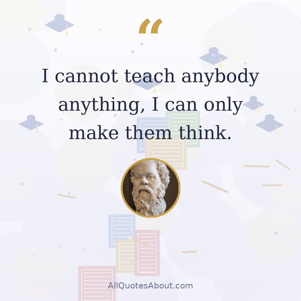 I cannot teach anybody anything, I can only make them think quote card