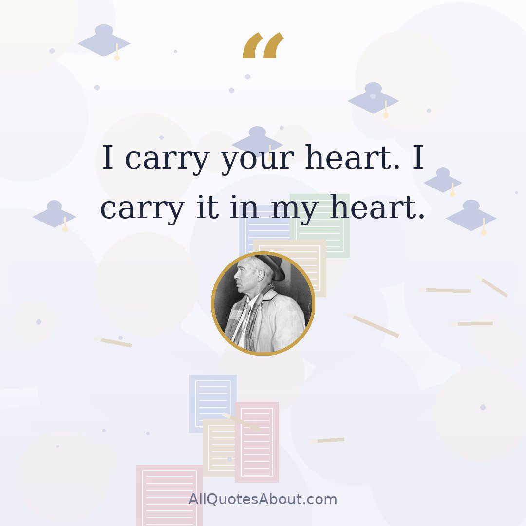 I carry your heart. I carry it in my heart. quote card