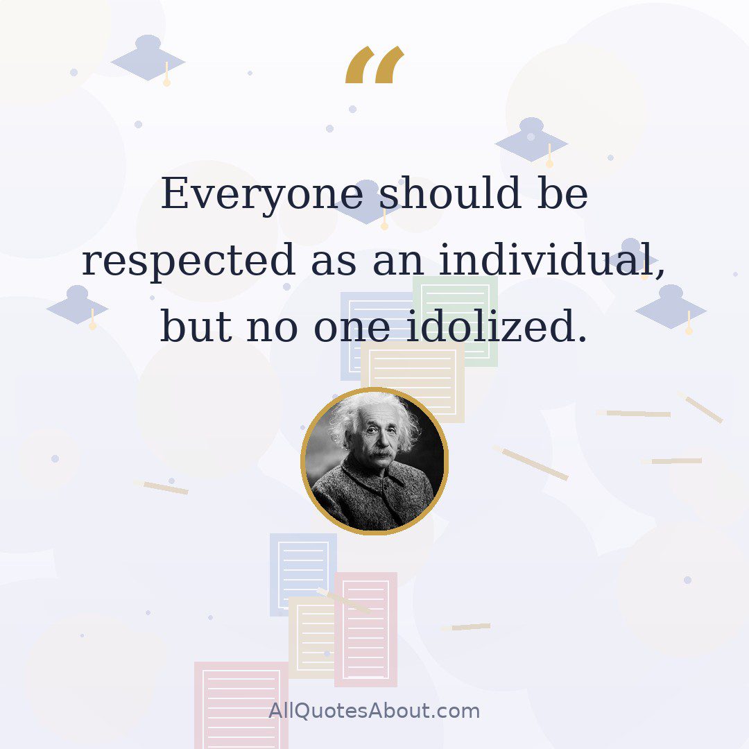 Everyone should be respected as an individual, but no one idolized. quote card
