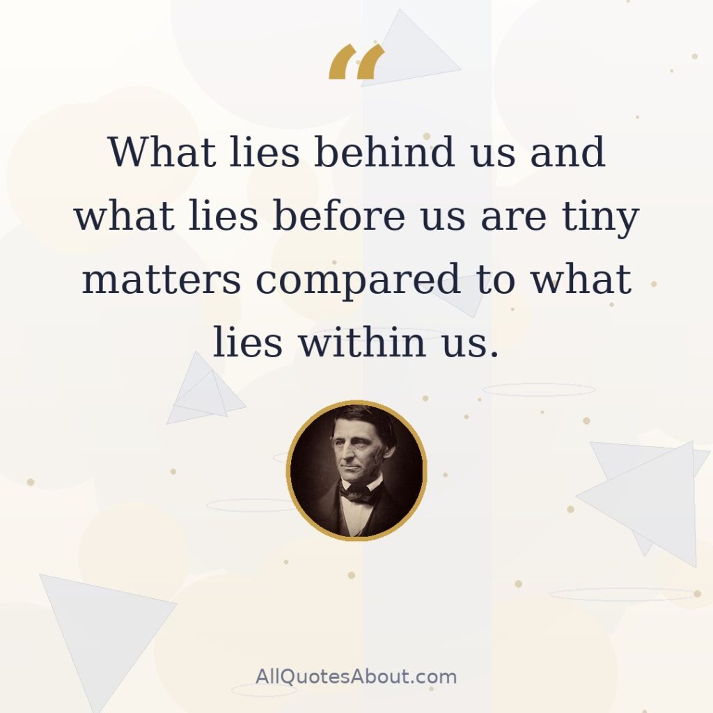 What lies behind us and what lies before us are tiny matters compared to what lies within us. quote card