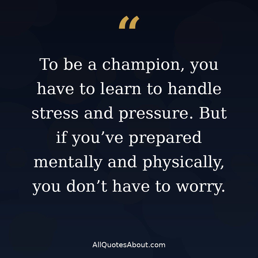 To be a champion you have to learn to handle stress quote card