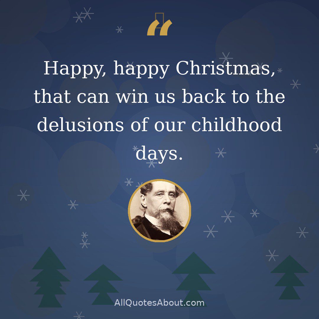Happy, happy Christmas, that can win us back to the delusions of our childhood days quote card