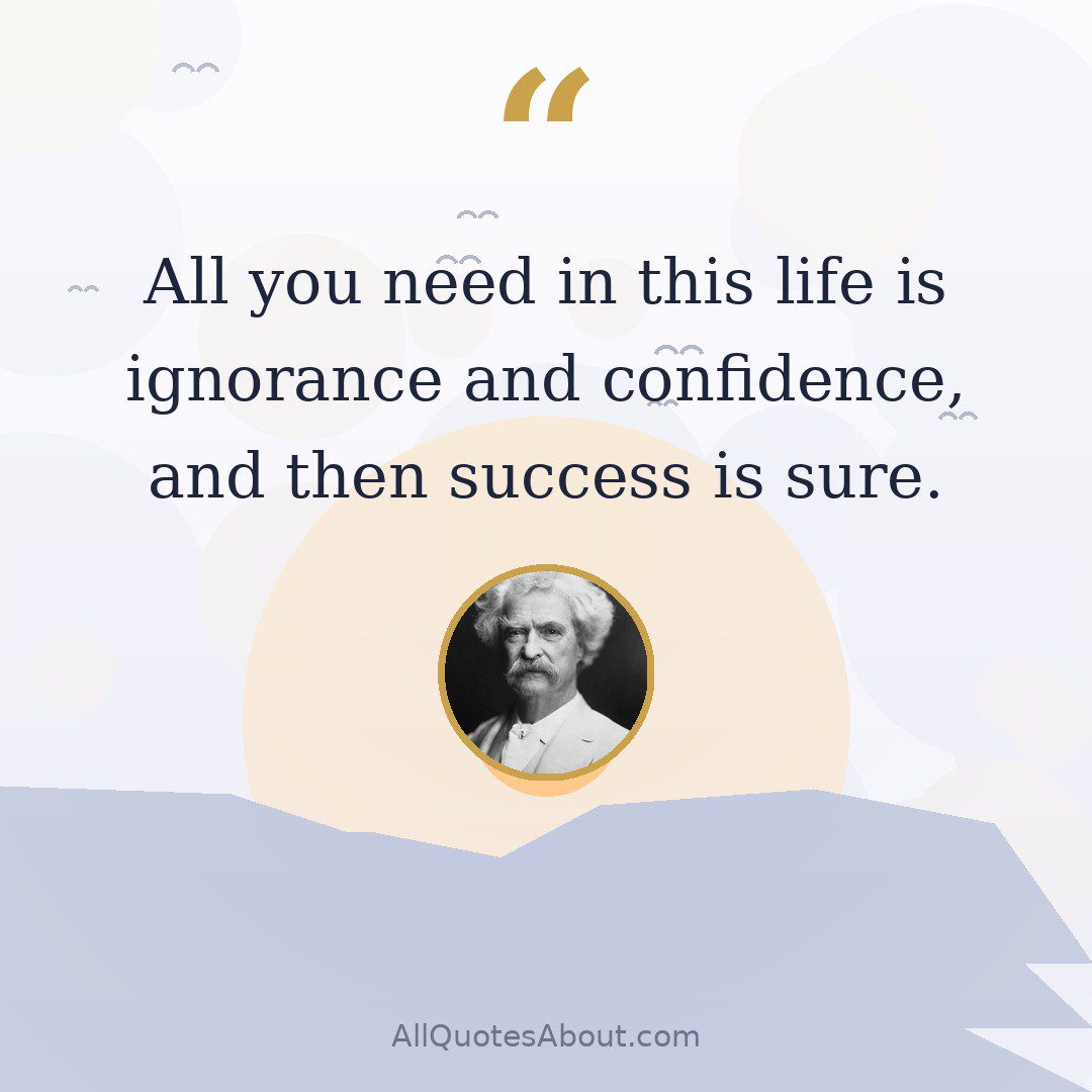 All you need in this life is ignorance and confidence, and then success is sure quote card