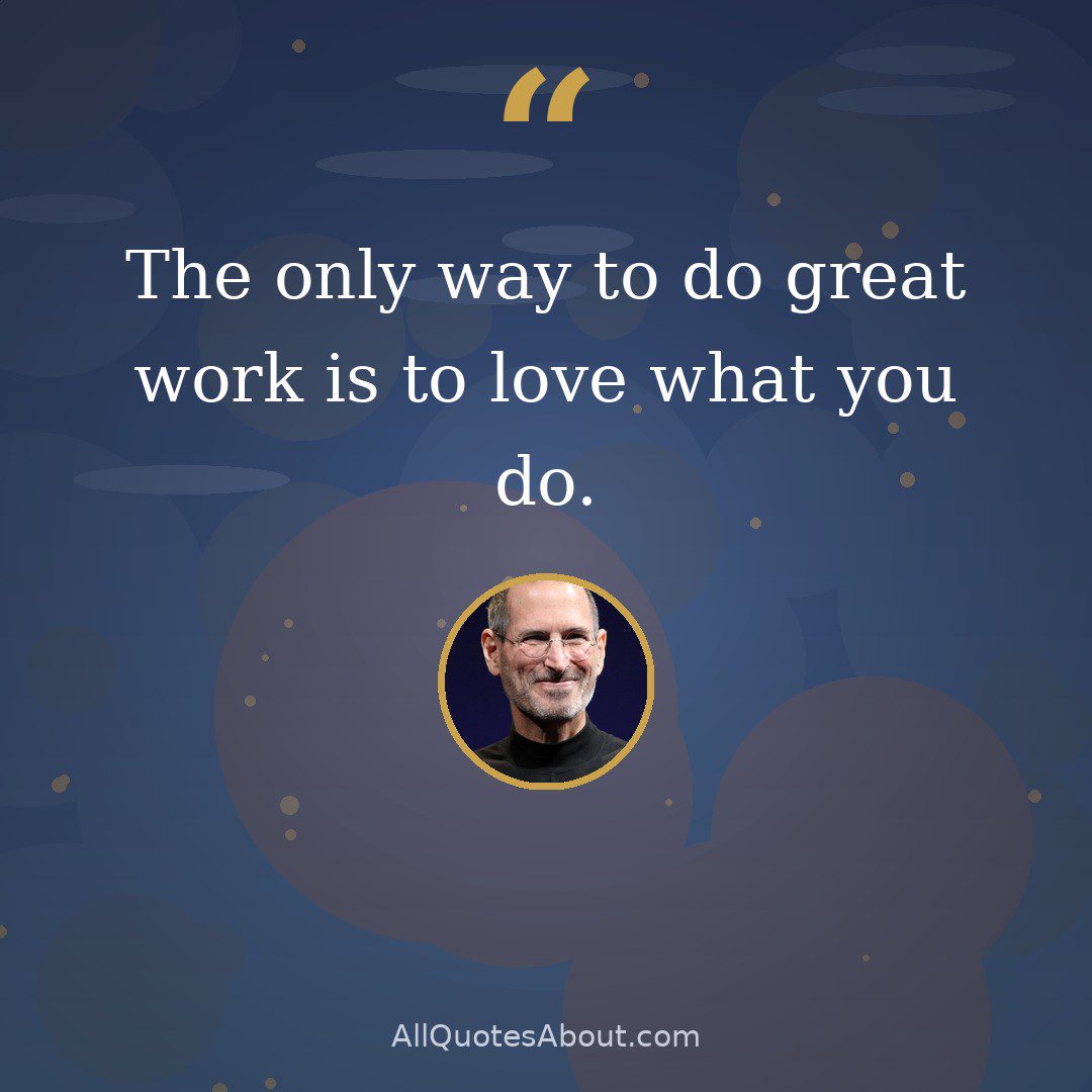 The only way to do great work is to love what you do. quote card