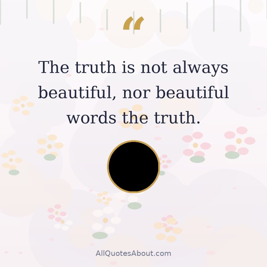 The truth is not always beautiful, nor beautiful words the truth. quote card
