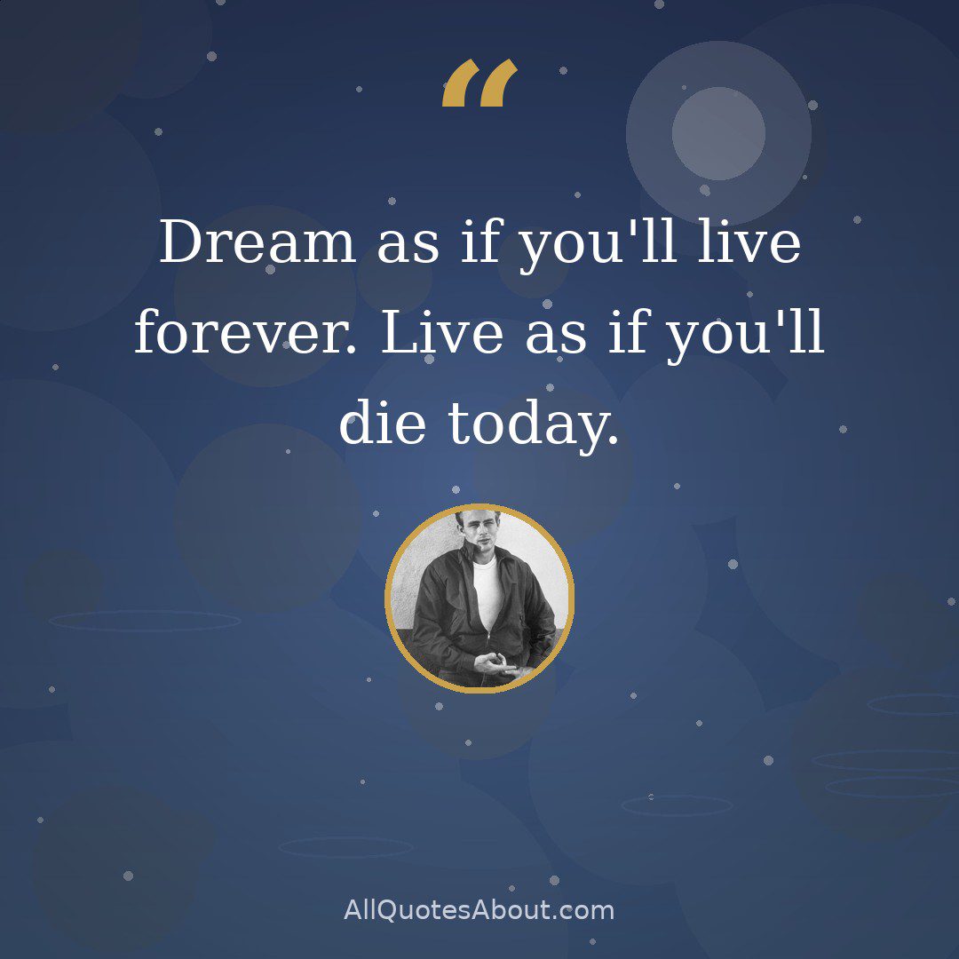 Dream as if you'll live forever. Live as if you'll die today quote card
