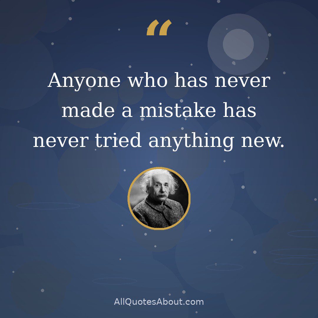 Anyone who has never made a mistake has never tried anything new quote card
