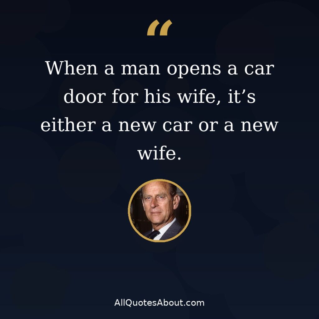 When a man opens a car door for his wife – Prince Philip quote card