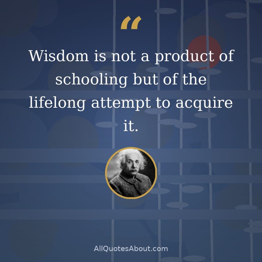 Wisdom is not a product of schooling but of the lifelong attempt to acquire it. quote card