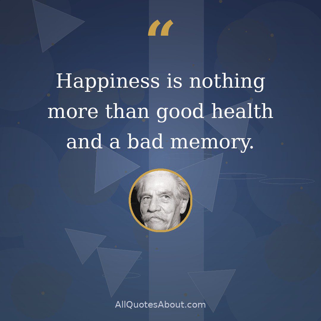 Happiness is nothing more than good health and a bad memory. quote card