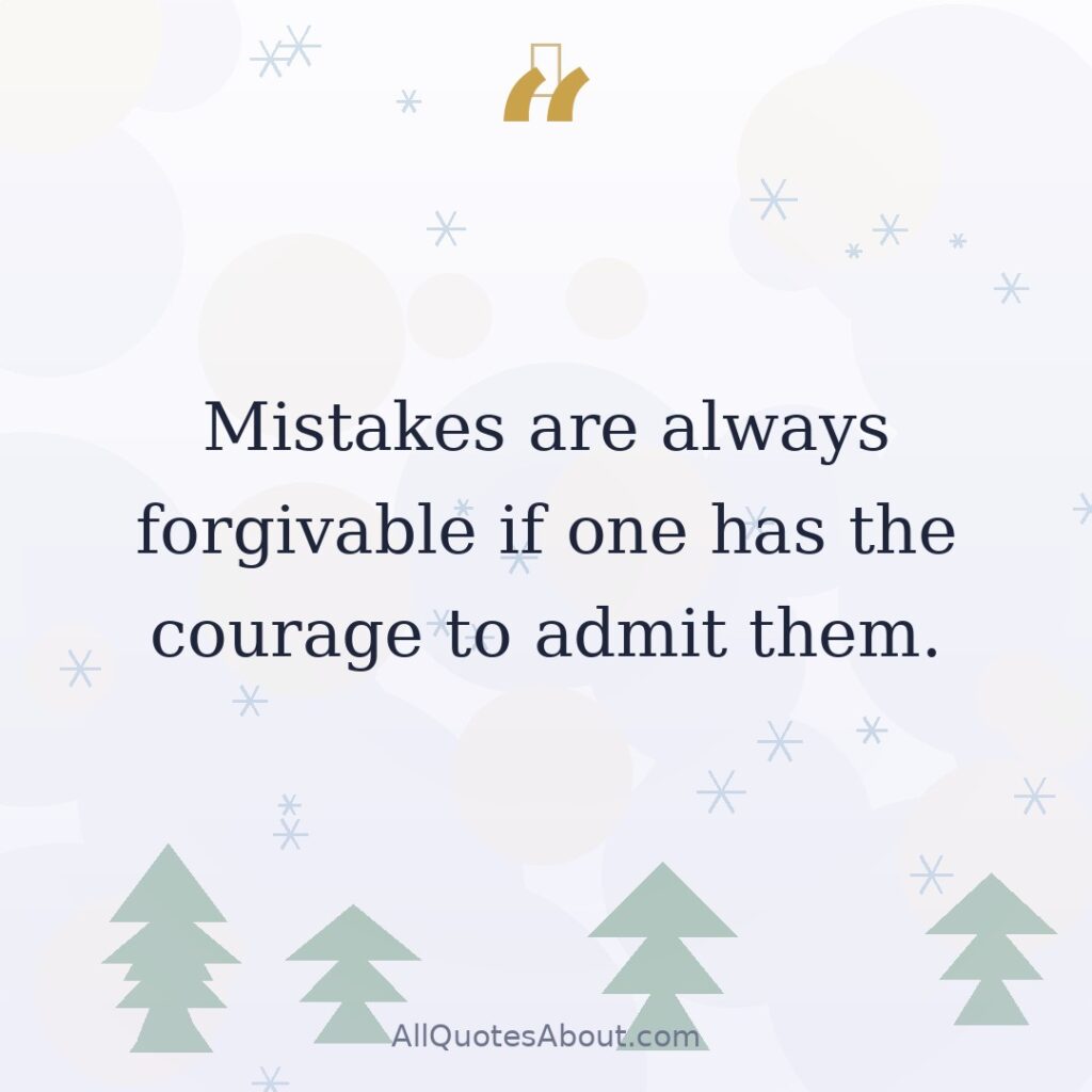 Mistakes are always forgivable if one has the courage to admit them. quote card