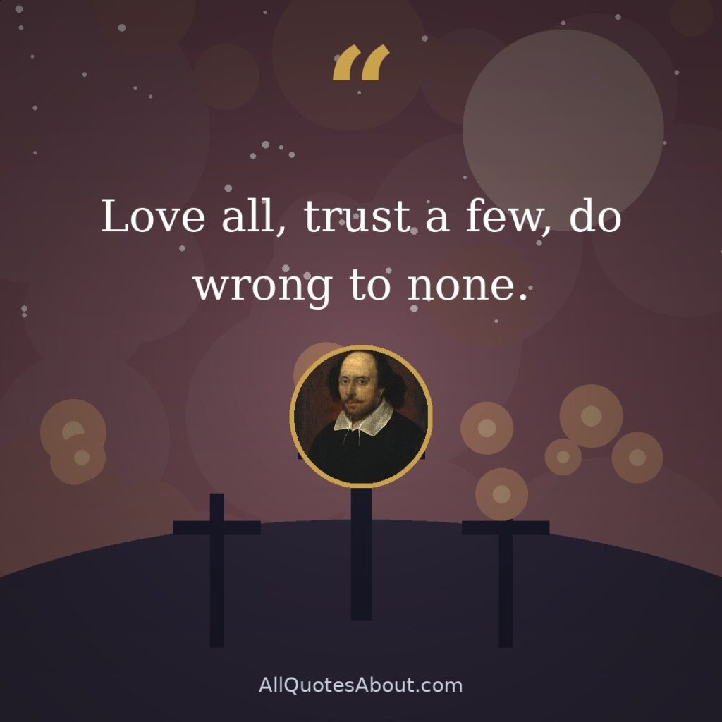 Love all, trust a few, do wrong to none. quote card