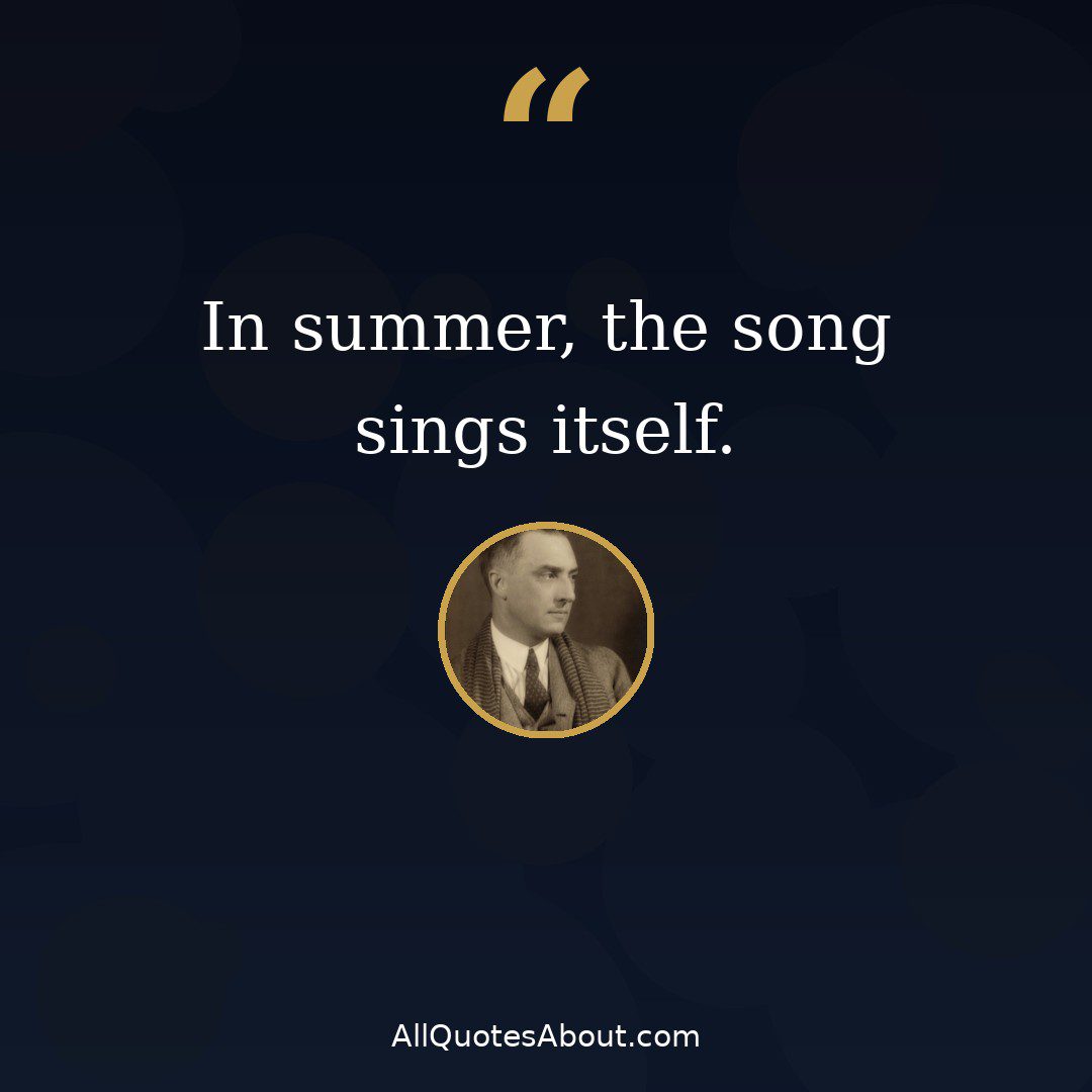 In summer the song sings itself – William Carlos Williams quote card