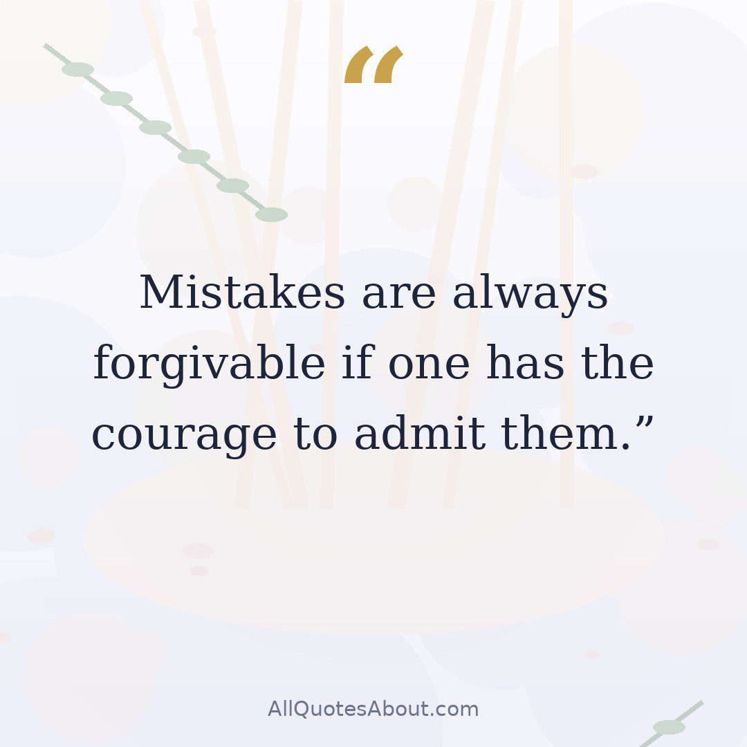 Mistakes are always forgivable if one has the courage to admit them. quote card