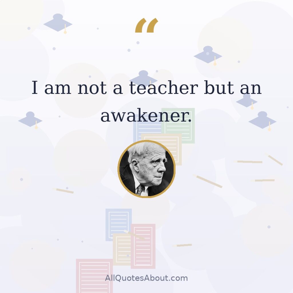 I am not a teacher but an awakener. quote card