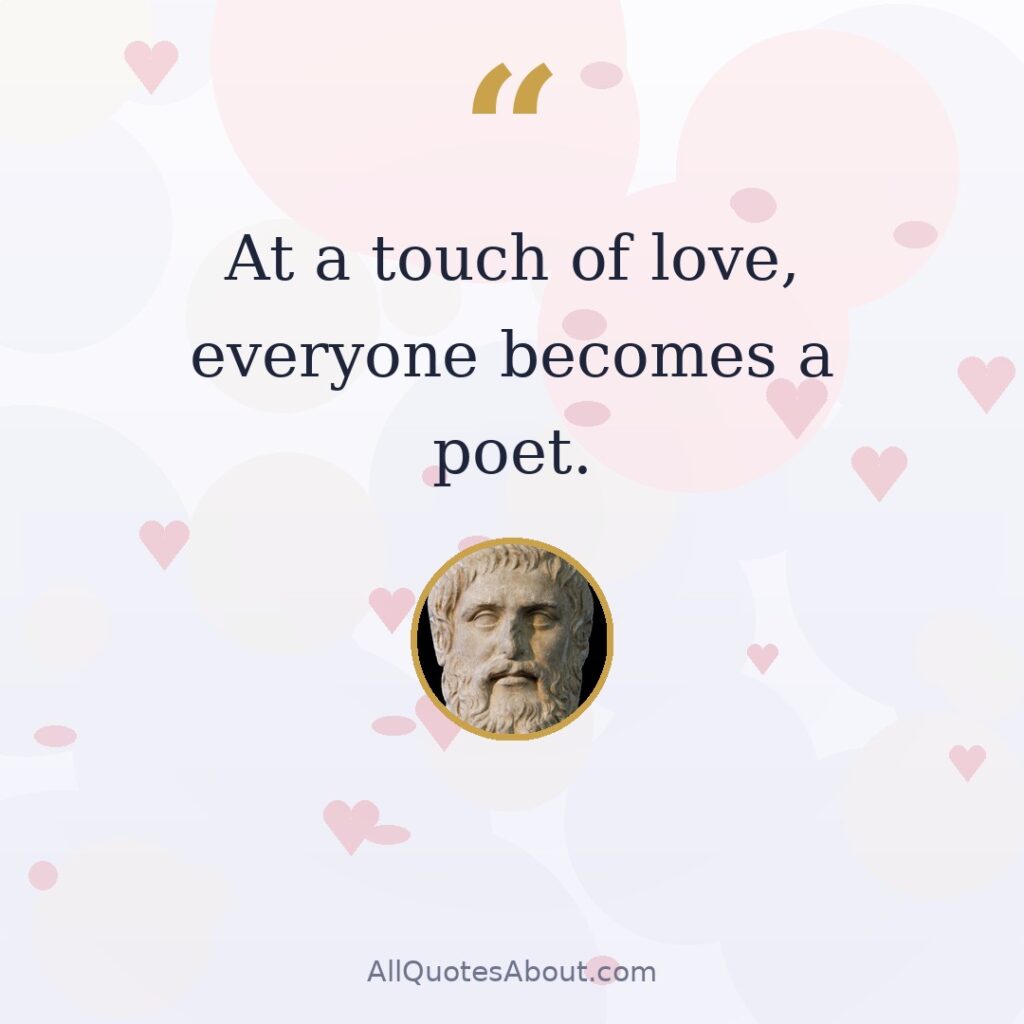 At a touch of love, everyone becomes a poet quote card