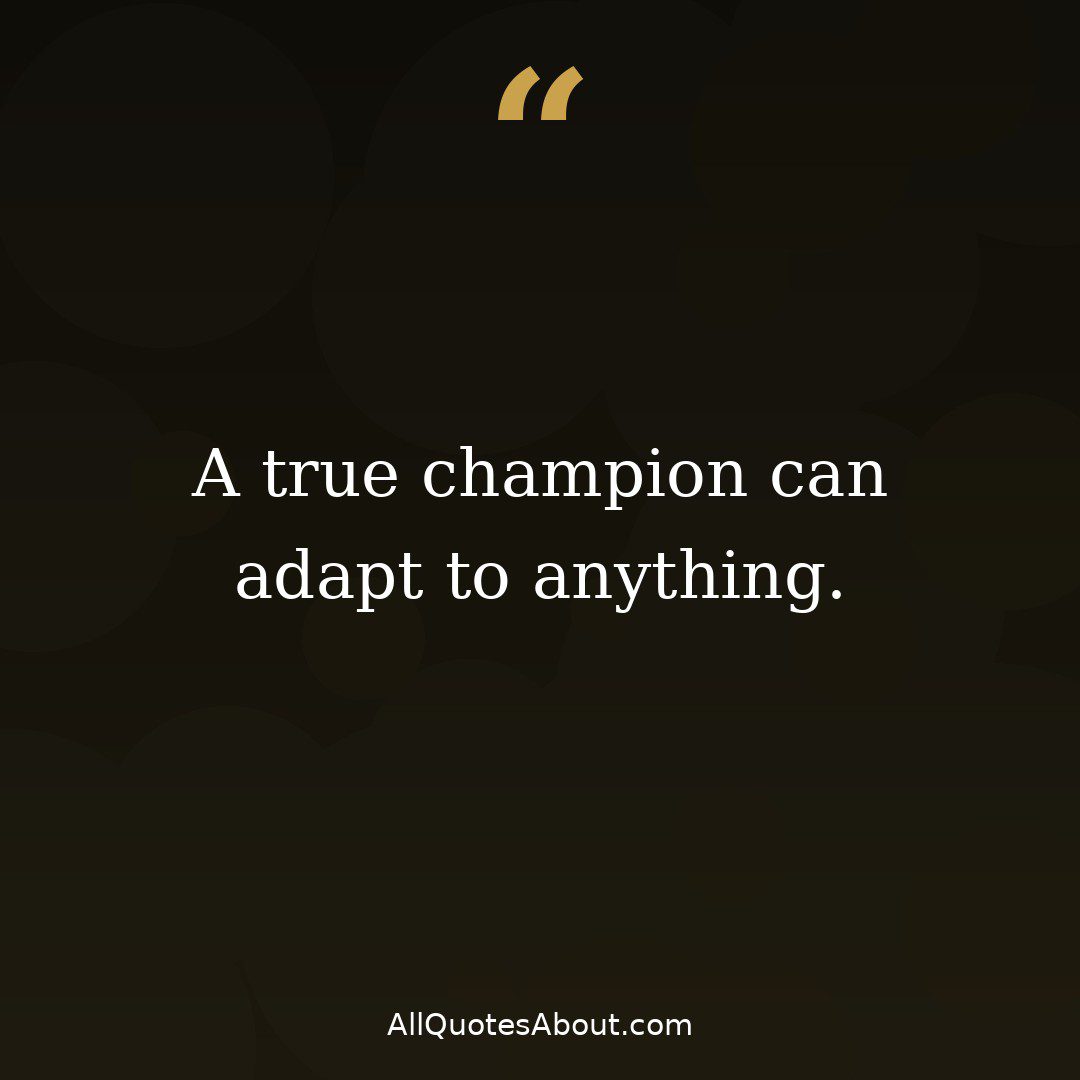 A true champion can adapt to anything quote card