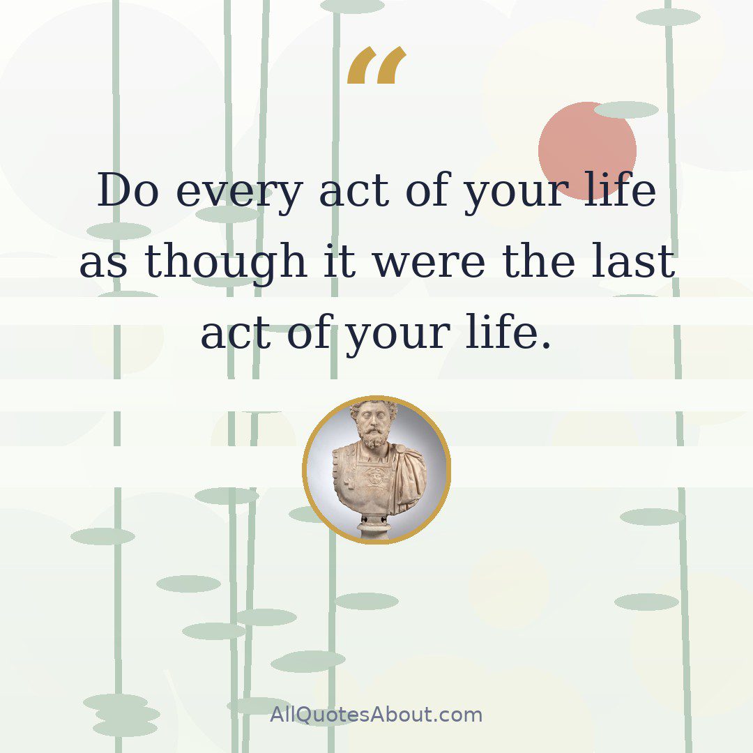 Do every act of your life as though it were the last act of your life. quote card