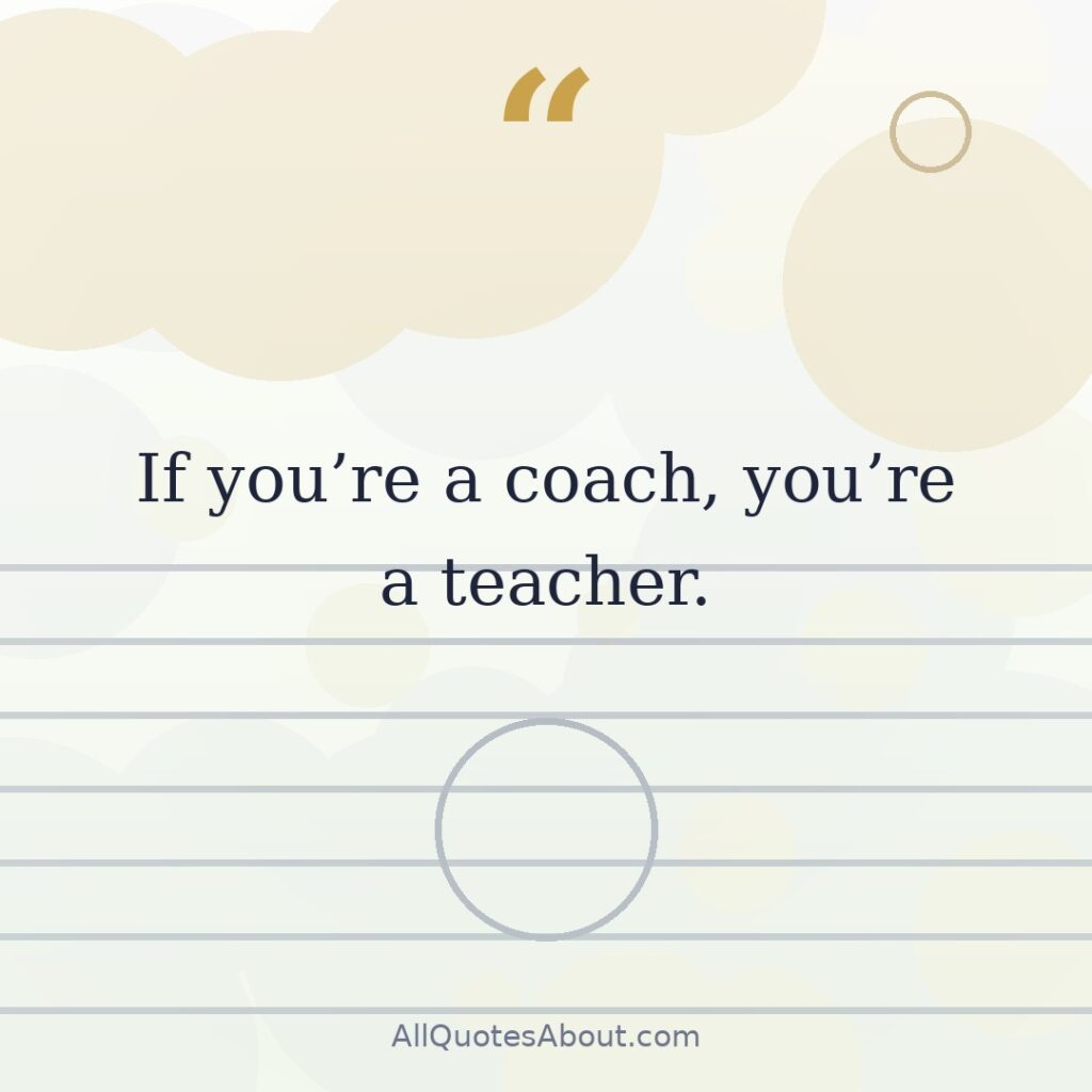 If you are a coach you are a teacher quote card