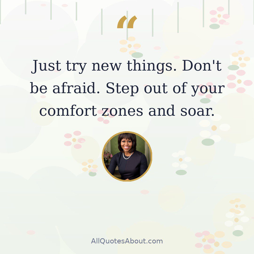 Just try new things. Don't be afraid. Step out of your comfort zones and soar. quote card