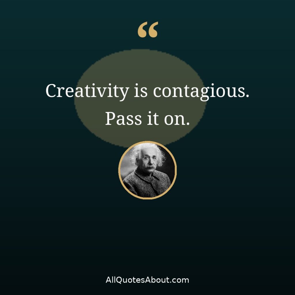 Creativity is contagious pass it on – Albert Einstein quote card