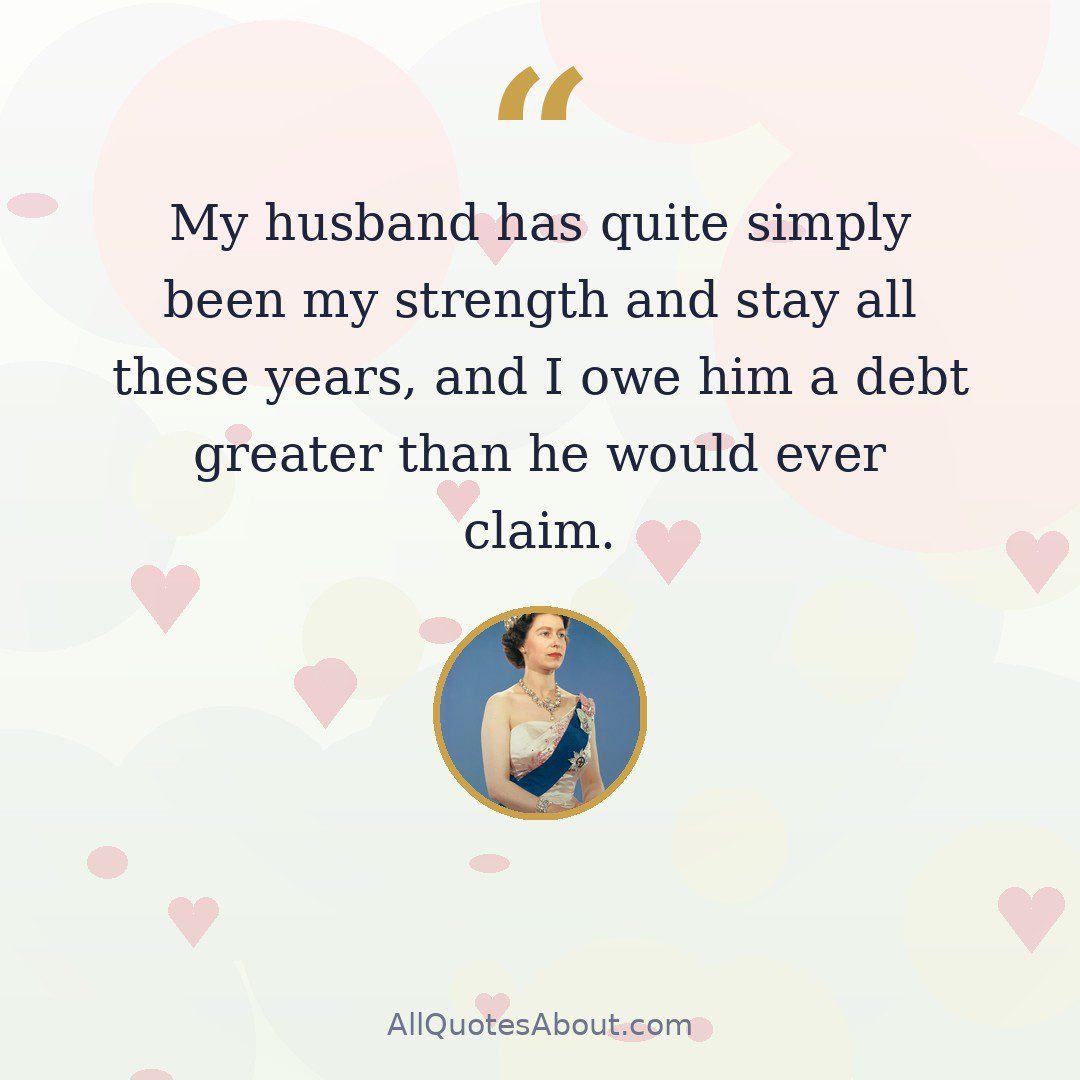 My husband has quite simply been my strength and stay all these years, and I owe him a debt greater than he would ever claim. quote card