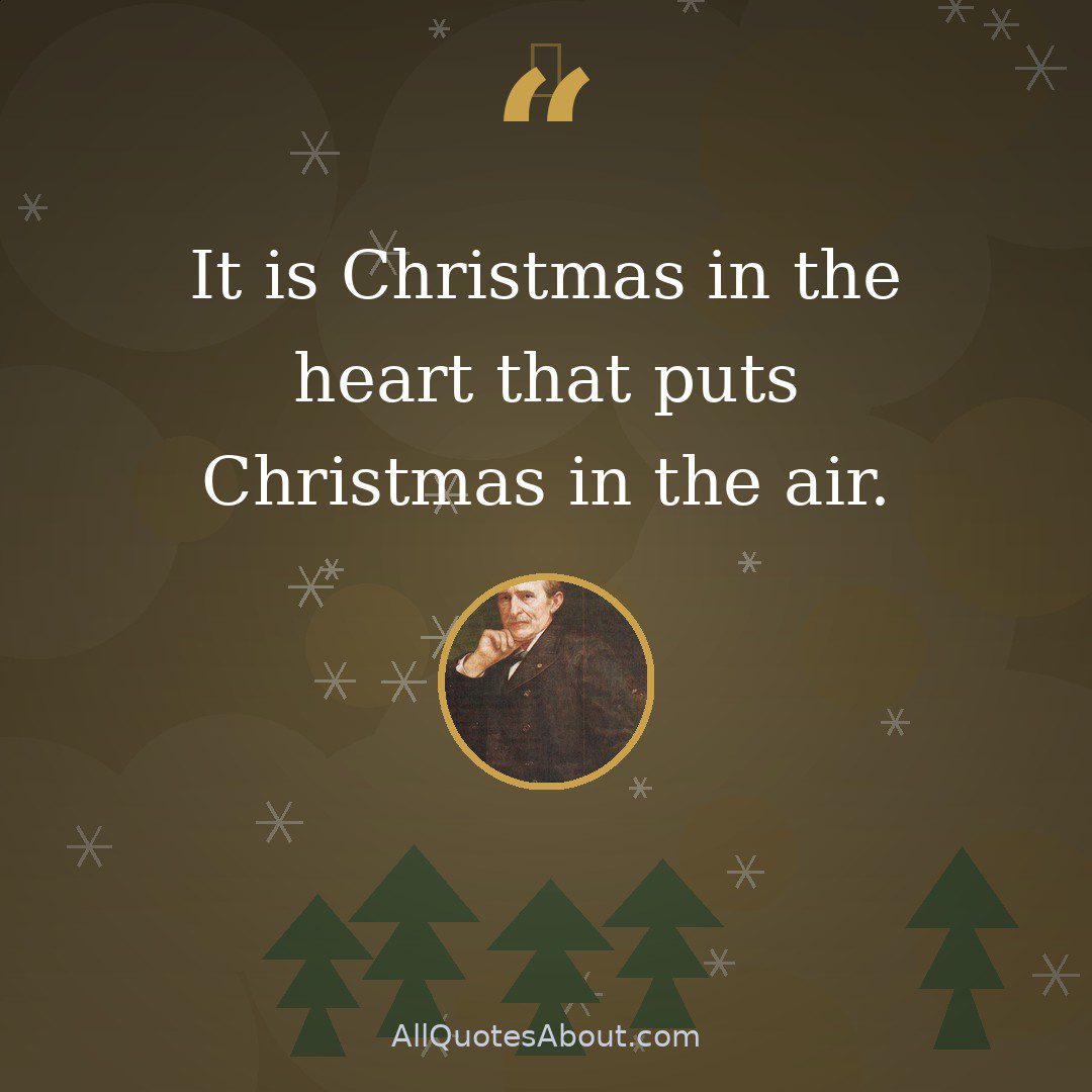 It is Christmas in the heart that puts Christmas in the air. quote card