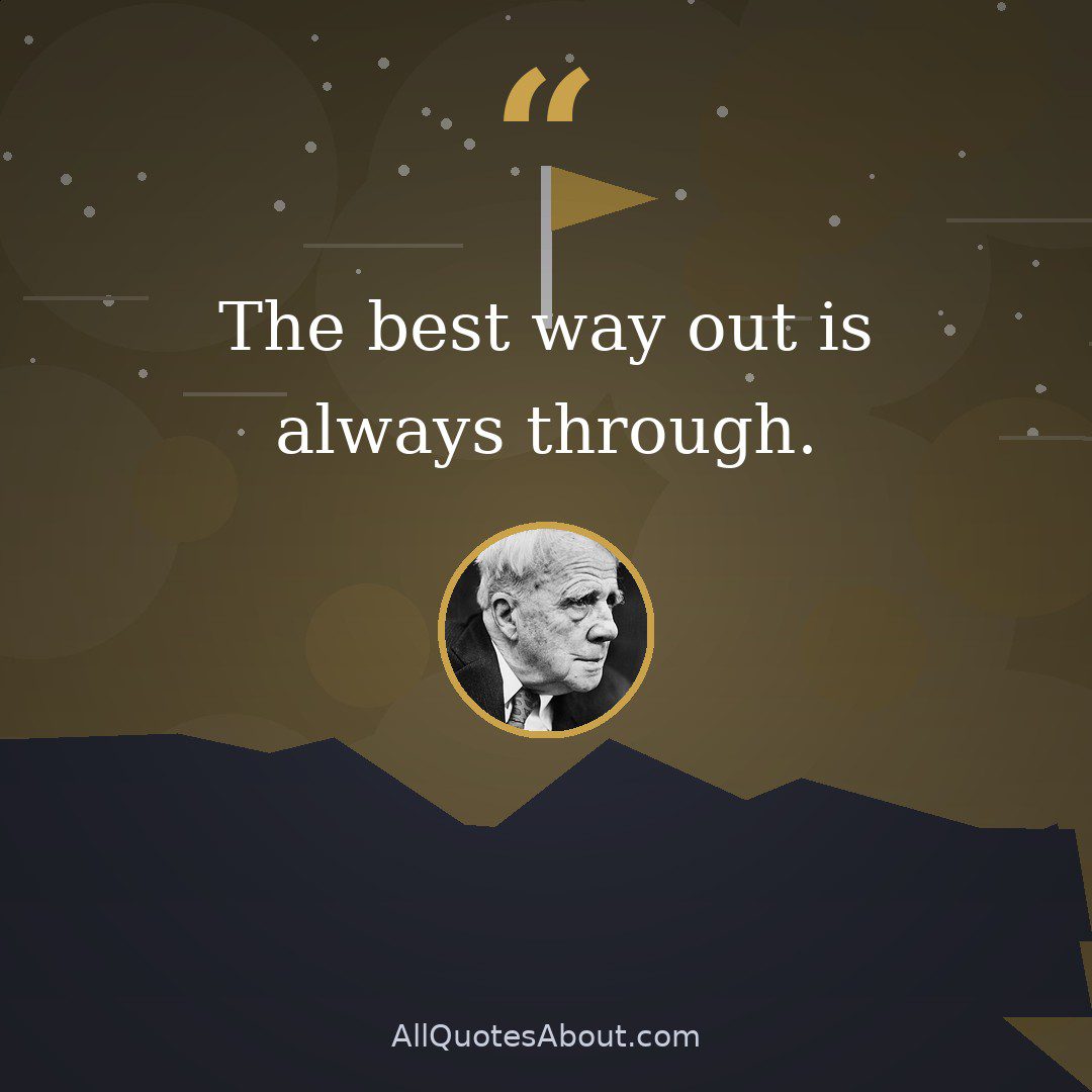 The best way out is always through. quote card