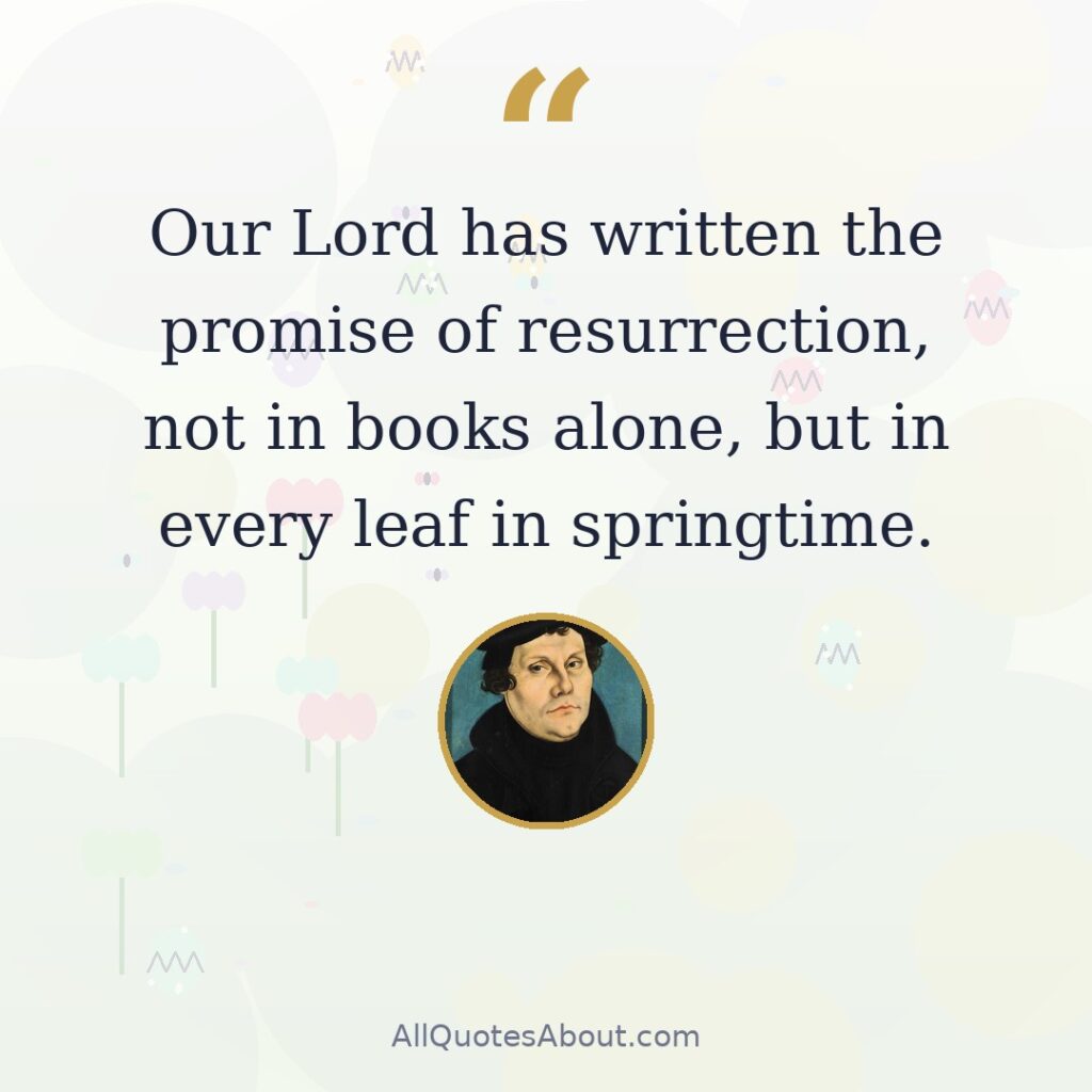 Our Lord has written the promise of resurrection, not in books alone, but in every leaf in springtime quote card
