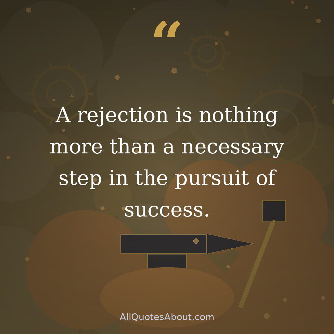 A rejection is nothing more than a necessary step in the pursuit of success. quote card