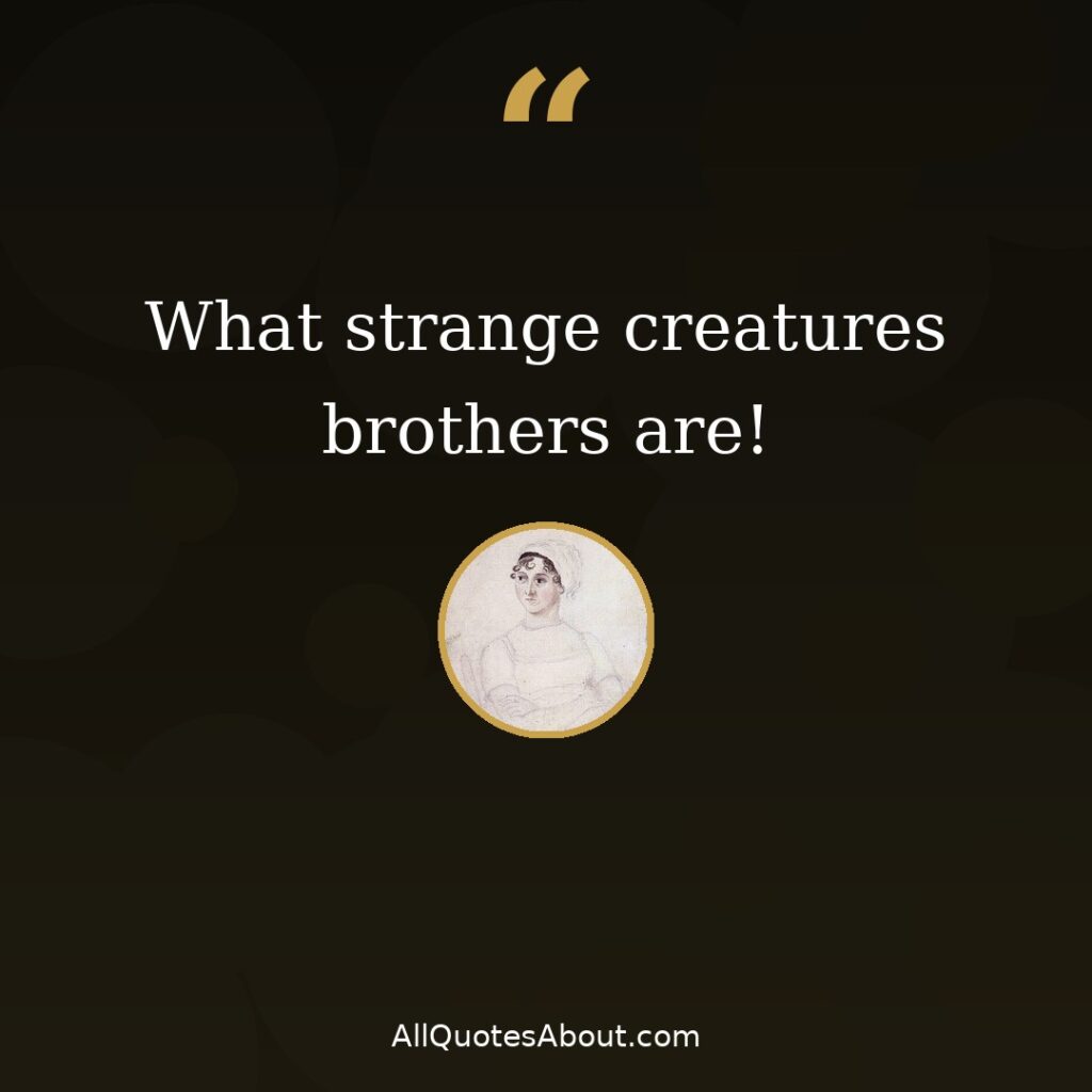 What strange creatures brothers are – Jane Austen quote card