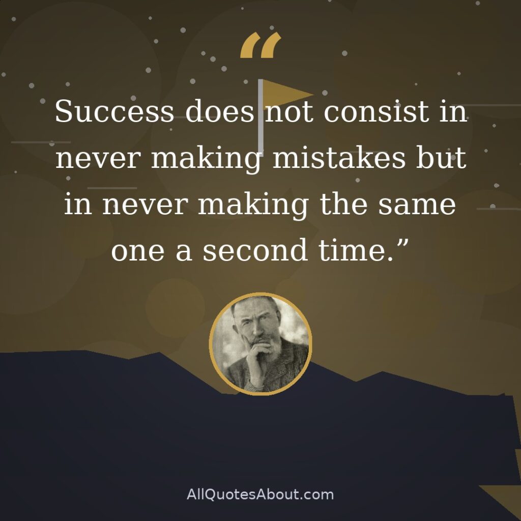 Success does not consist in never making mistakes but in never making the same one a second time. quote card
