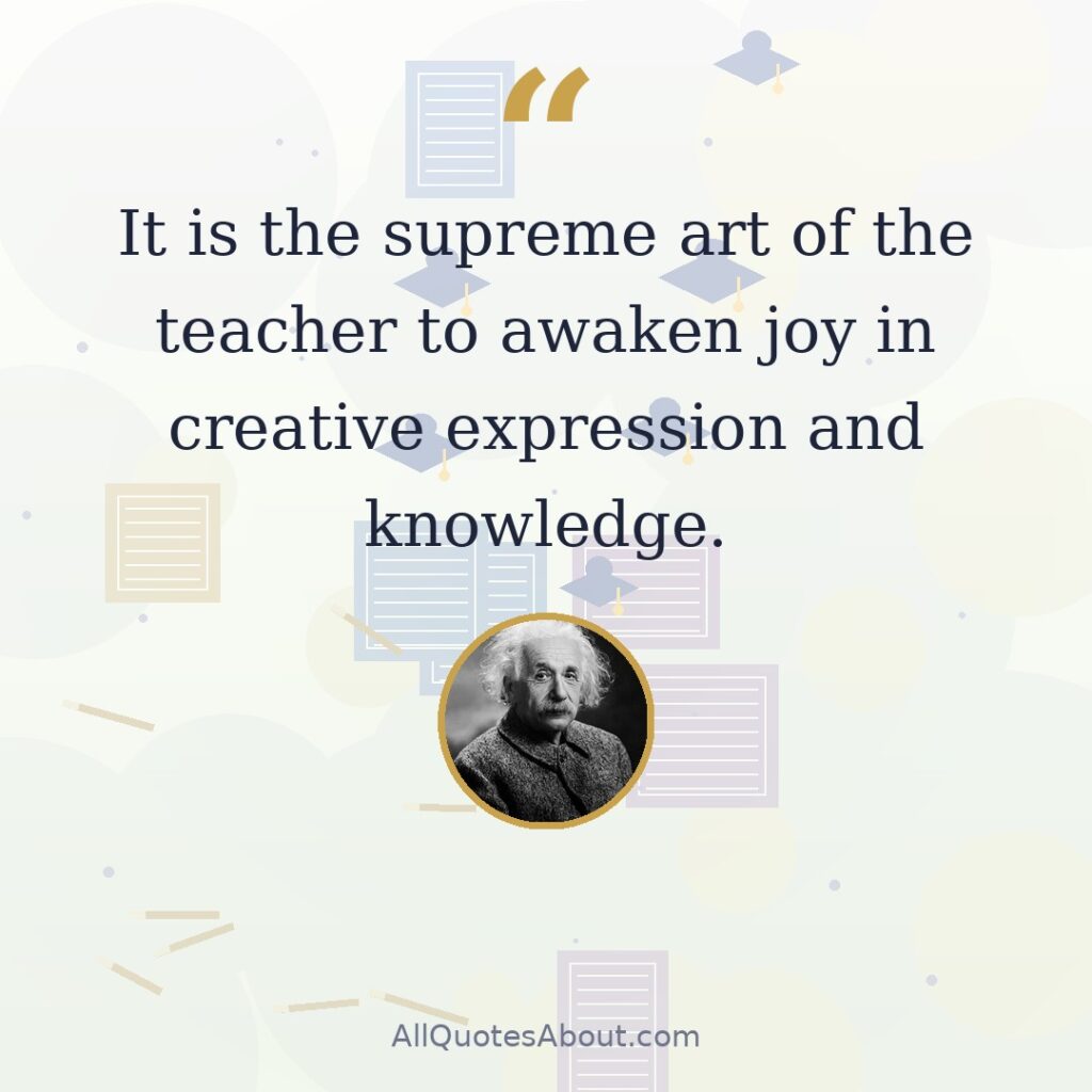 It is the supreme art of the teacher to awaken joy in creative expression and knowledge. quote card