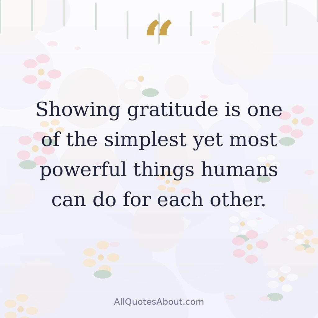 Showing gratitude is one of the simplest yet most powerful things humans can do for each other. quote card