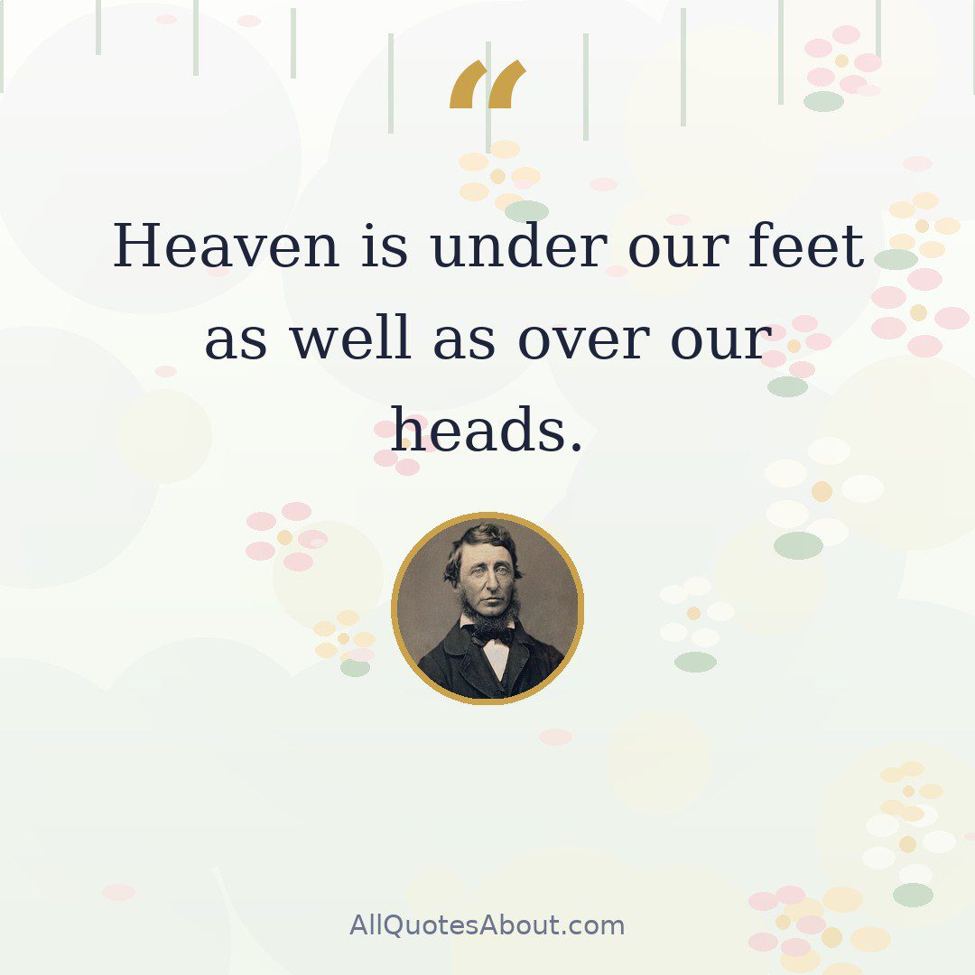 Heaven is under our feet as well as over our heads. quote card