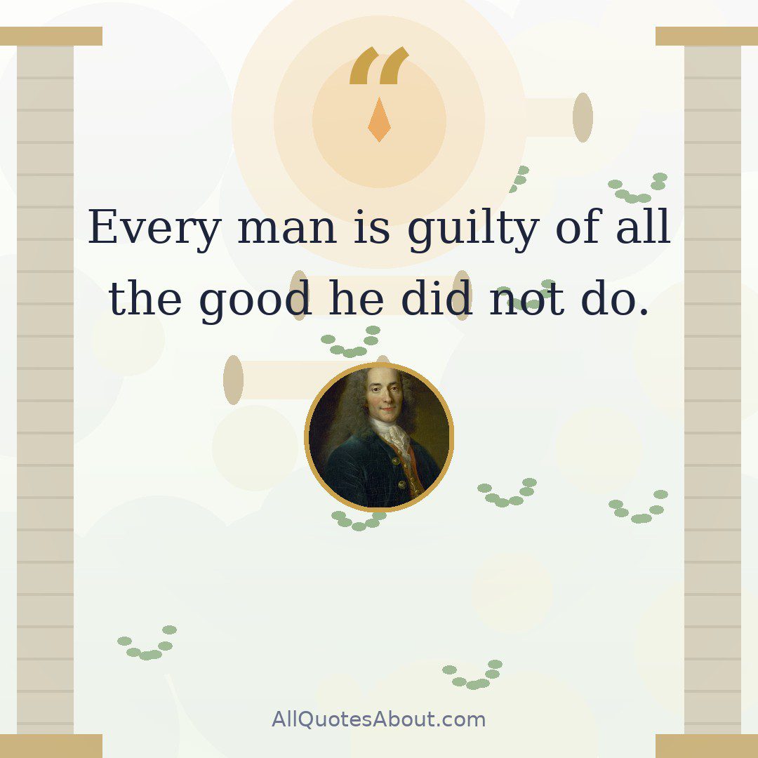 Every man is guilty of all the good he did not do. quote card