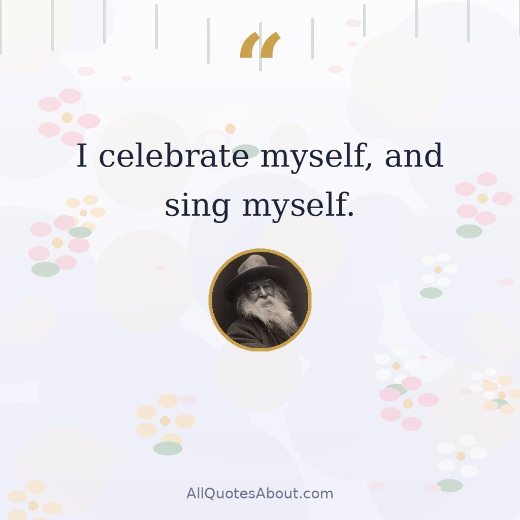 I celebrate myself, and sing myself. quote card