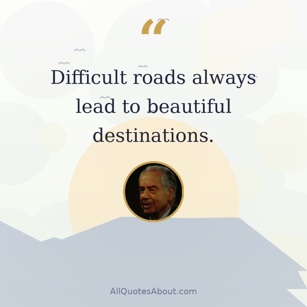 Difficult roads always lead to beautiful destinations. quote card
